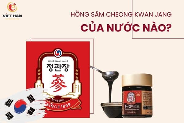 Hồng sâm Cheong Kwan Jang của nước nào?