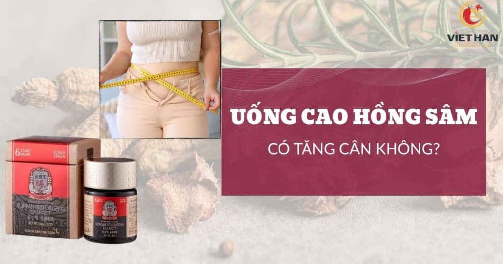 Phụ nữ uống cao hồng sâm có tăng cân không?