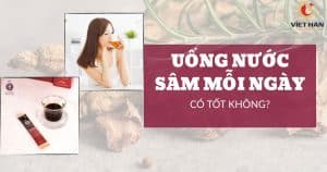 Uống nước sâm mỗi ngày có tốt không? 6 lưu ý khi sử dụng