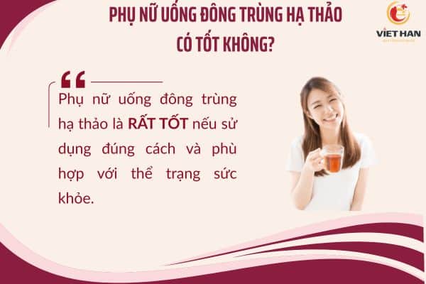 Phụ nữ uống đông trùng hạ thảo có tốt không
