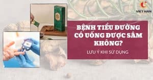 Bệnh tiểu đường có uống được sâm không? Lưu ý sử dụng