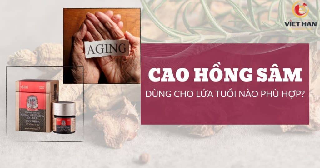 Cao hồng sâm dùng cho lứa tuổi nào phù hợp?