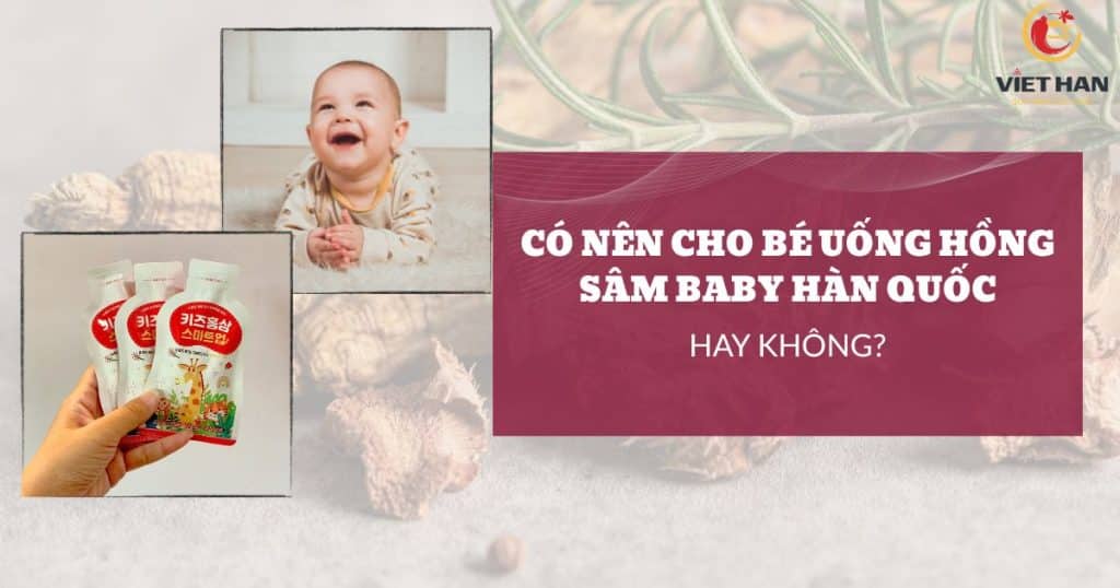 Có nên cho bé uống hồng sâm baby hay không?